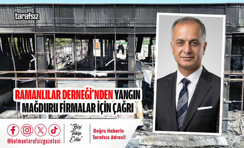 RAMANLILAR DERNEĞİ’NDEN YANGIN MAĞDURU FİRMALAR İÇİN ÇAĞRI