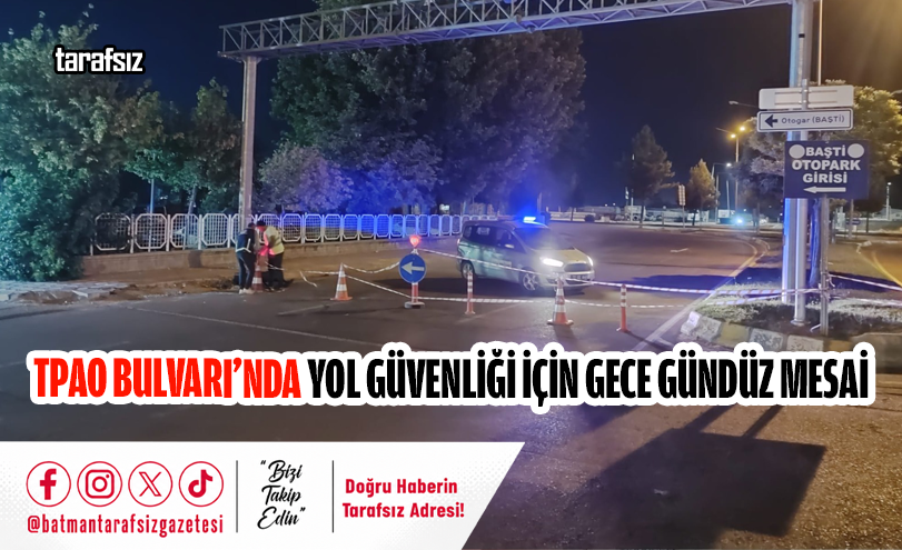 TPAO Bulvarı’nda Yol Güvenliği İçin Gece Gündüz Mesai