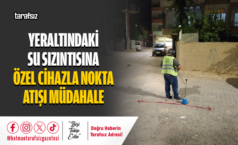 Yeraltındaki Su Sızıntısına Özel Cihazla Nokta Atışı Müdahale