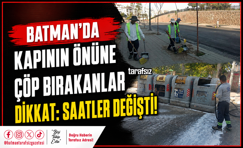 BATMAN’DA KAPININ ÖNÜNE ÇÖP BIRAKANLAR DİKKAT: SAATLER DEĞİŞTİ!