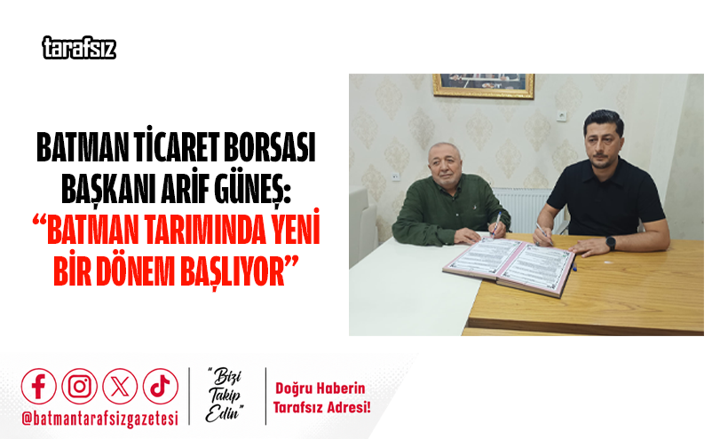 Güneş: “Batman Tarımında Yeni Bir Dönem Başlıyor”
