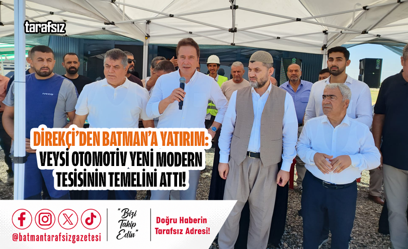 Direkçi’den Batman’a Yatırım: Veysi Otomotiv Yeni Modern Tesisinin Temelini Attı!