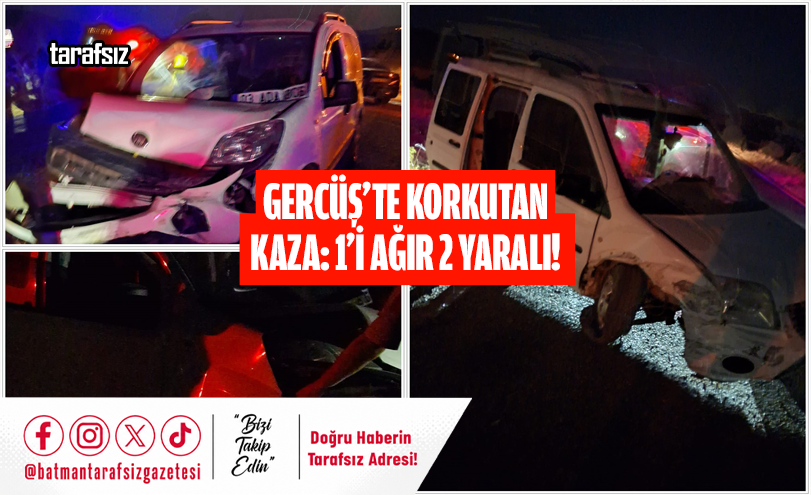 GERCÜŞ’TE KORKUTAN KAZA: 1’İ AĞIR 2 YARALI!