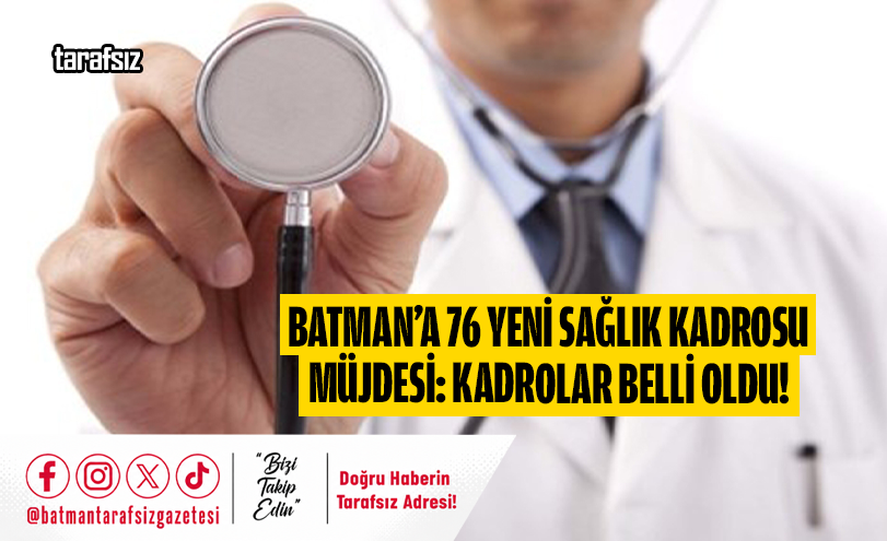 Batman’a 76 Yeni Sağlık Kadrosu Müjdesi: Kadrolar Belli Oldu!