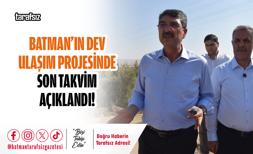 BATMAN’IN DEV ULAŞIM PROJESİNDE SON TAKVİM AÇIKLANDI!
