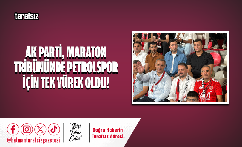 AK Parti, Maraton Tribününde Petrolspor İçin Tek Yürek Oldu!
