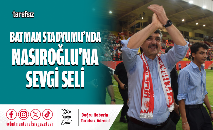 Batman Stadyumu’nda Nasıroğlu’na Sevgi Seli