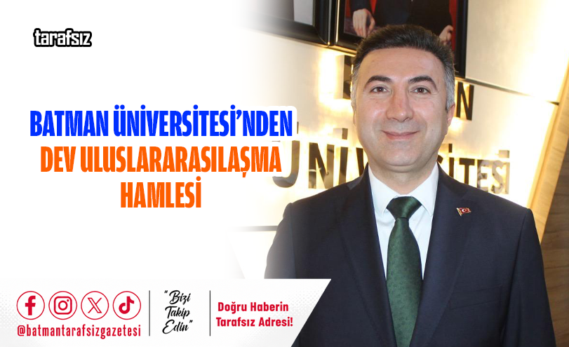 Batman Üniversitesi’nden Dev Uluslararasılaşma Hamlesi