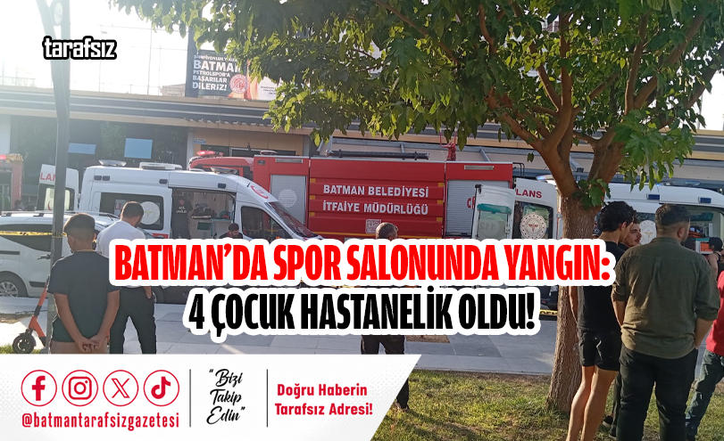 BATMAN’DA SPOR SALONUNDA YANGIN: 4 ÇOCUK HASTANELİK OLDU!