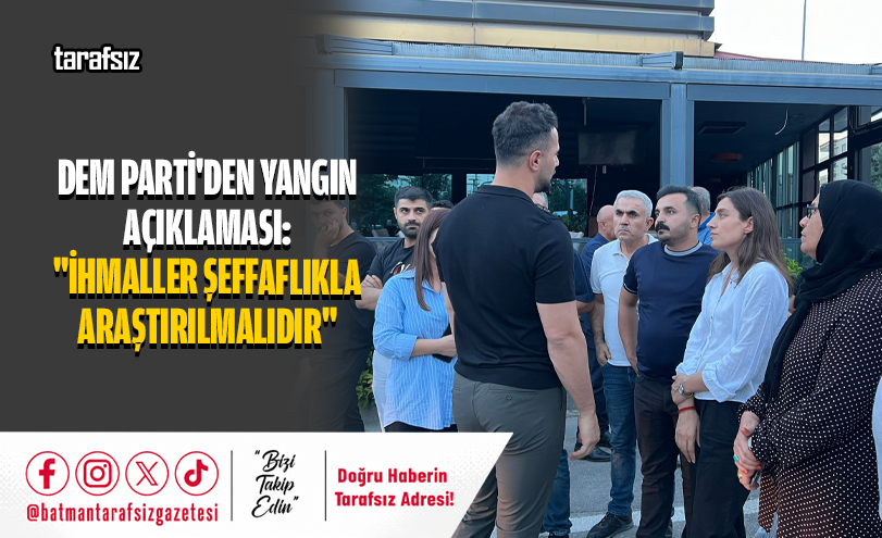 DEM Parti’den Yangın Açıklaması: “İhmaller Şeffaflıkla Araştırılmalıdır”