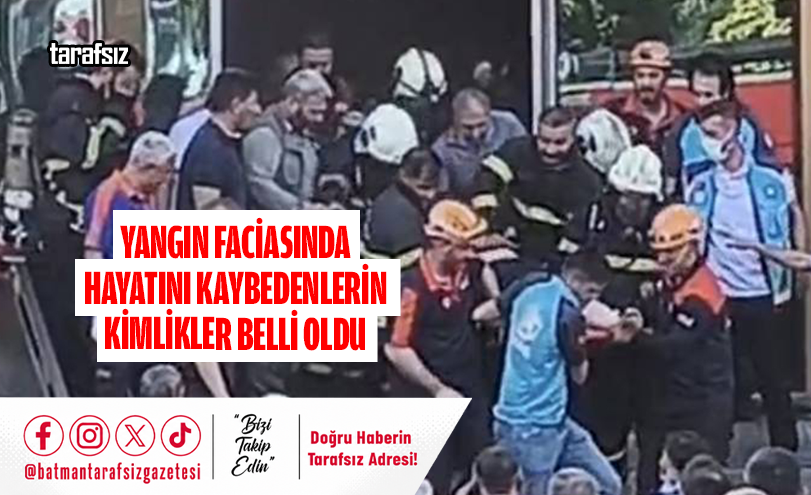 Yangın Faciasında Hayatını Kaybedenlerin Kimlikler Belli Oldu