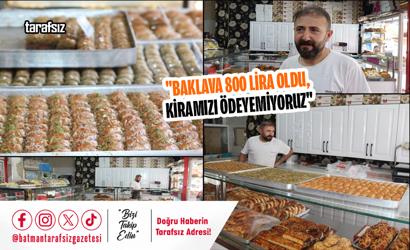 “Baklava 800 Lira Oldu, Kiramızı Ödeyemiyoruz”