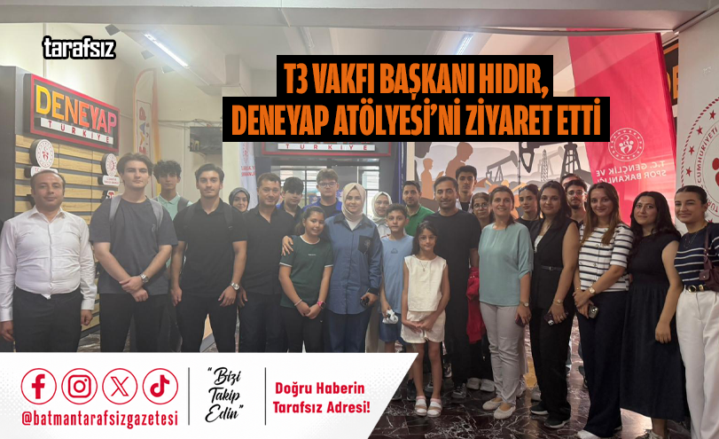 T3 Vakfı Başkanı Hıdır, Deneyap Atölyesi’ni Ziyaret Etti