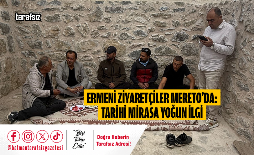 Ermeni Ziyaretçiler Mereto’da: Tarihi Mirasa Yoğun İlgi