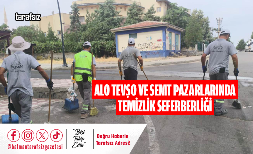 Alo Tevşo ve Semt Pazarlarında Temizlik Seferberliği