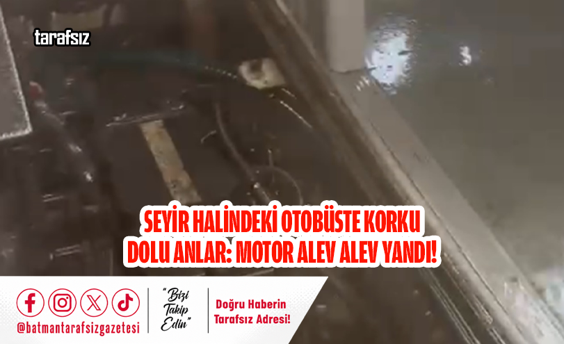 Seyir Halindeki Otobüste Korku Dolu Anlar: Motor Alev Alev Yandı!