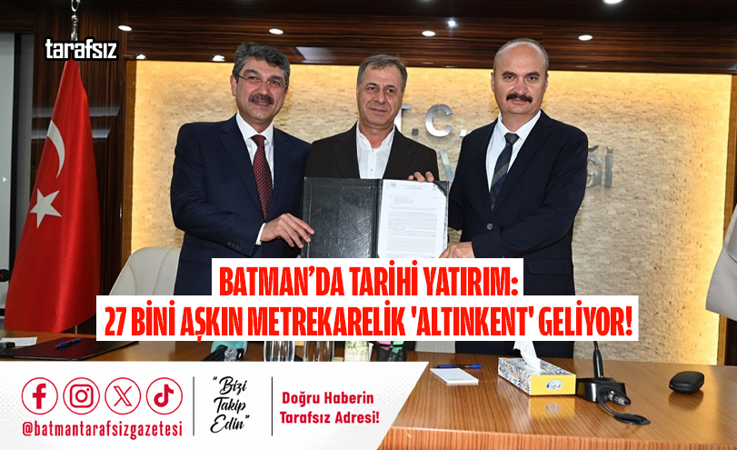 Batman’da Tarihi Yatırım: 27 Bini Aşkın Metrekarelik ‘Altınkent’ Geliyor!