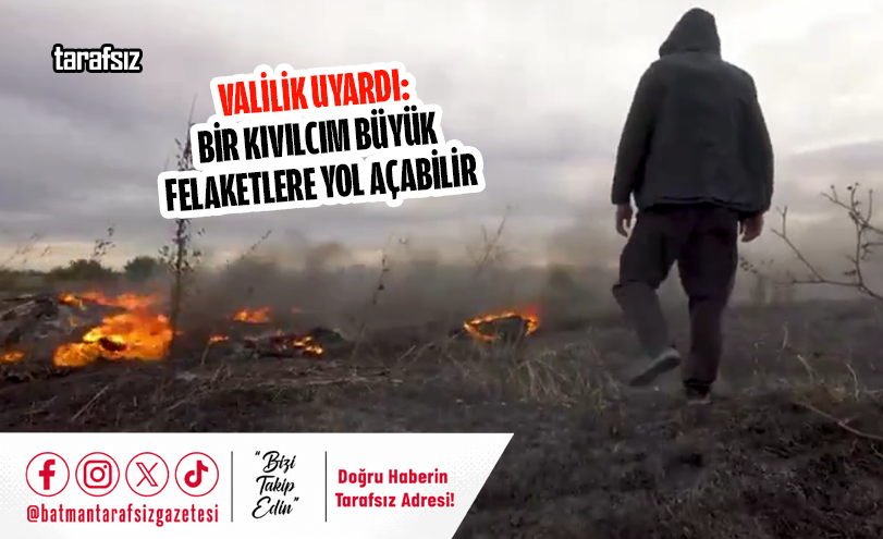 Valilik Uyardı: Bir Kıvılcım Büyük Felaketlere Yol Açabilir