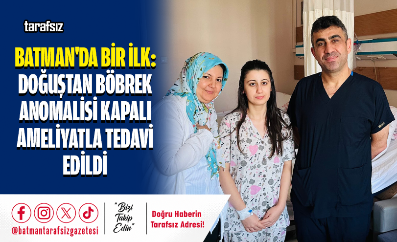 DOĞUŞTAN BÖBREK ANOMALİSİ KAPALI AMELİYATLA TEDAVİ EDİLDİ