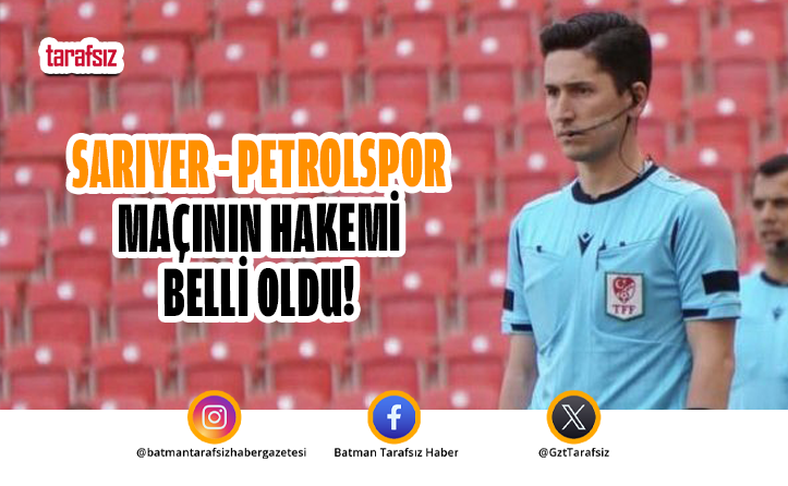 SARIYER – PETROLSPOR MAÇININ HAKEMİ BELLİ OLDU!