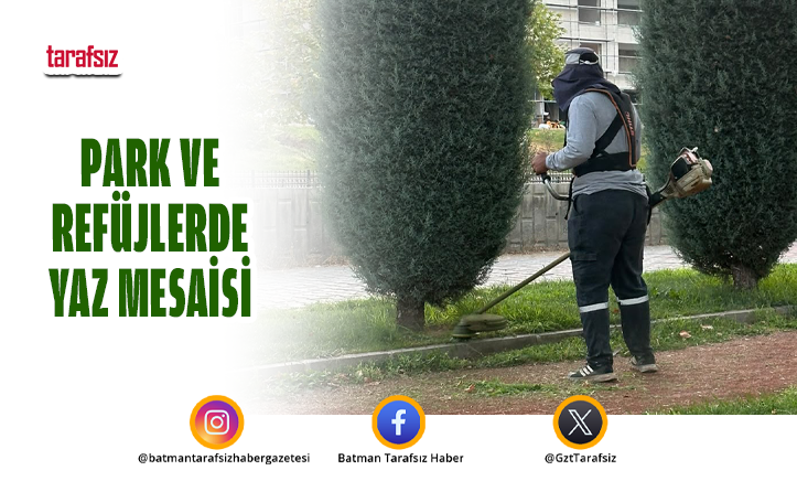 PARK VE REFÜJLERDE YAZ MESAİSİ