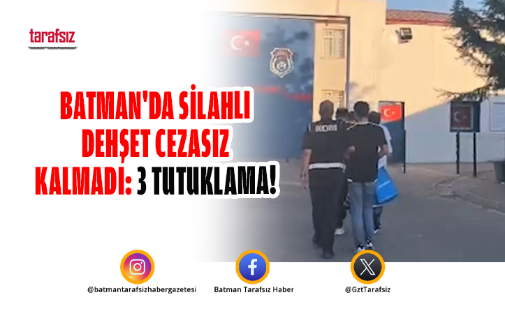 BATMAN’DA SİLAHLI DEHŞET CEZASIZ KALMADI: 3 TUTUKLAMA!