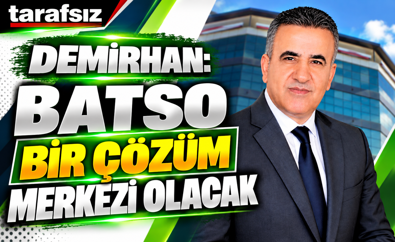 DEMİRHAN: “BATSO BİR ÇÖZÜM MERKEZİ OLACAK”