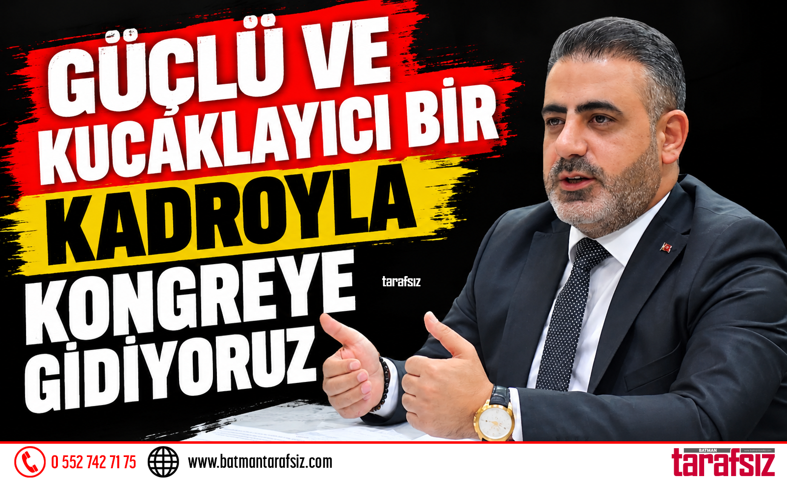 “GÜÇLÜ VE KUCAKLAYICI BİR KADROYLA KONGREYE GİDİYORUZ”