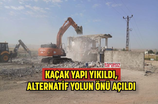 KAÇAK YAPI YIKILDI, ALTERNATİF YOLUN ÖNÜ AÇILDI