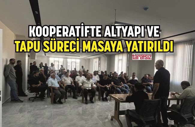 Kooperatifte Altyapı ve Tapu Süreci Masaya Yatırıldı