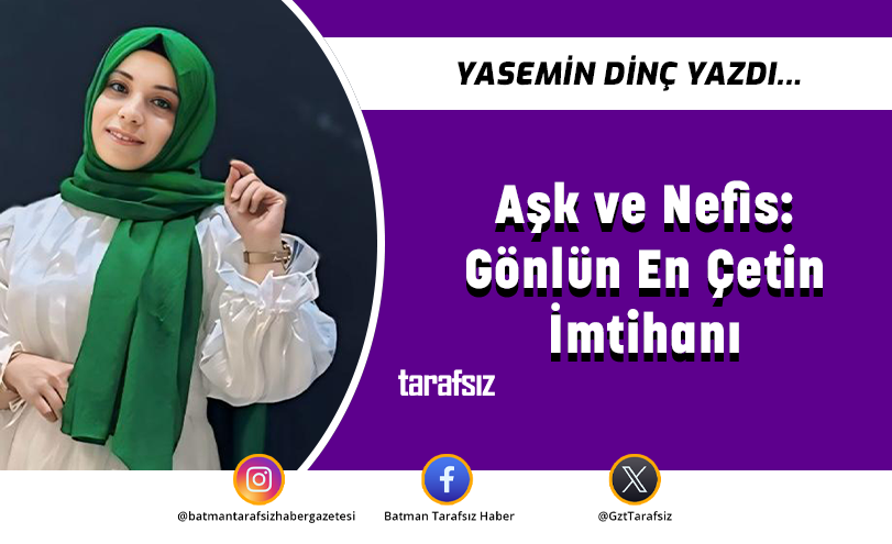 Aşk ve Nefis: Gönlün En Çetin İmtihanı