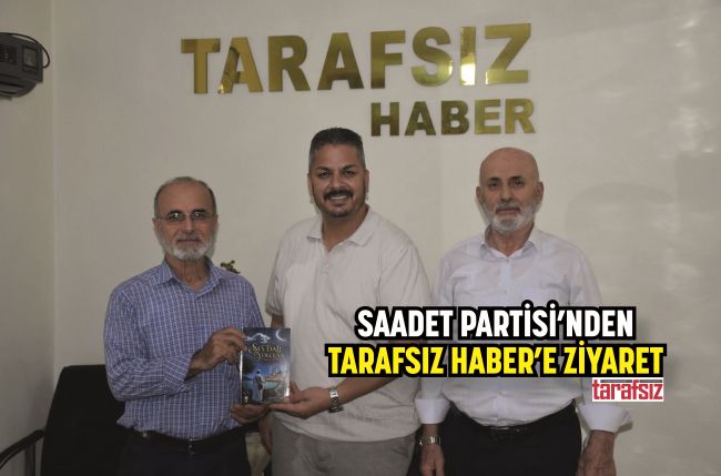 SAADET PARTİSİ’NDEN TARAFSIZ HABER’E ZİYARET