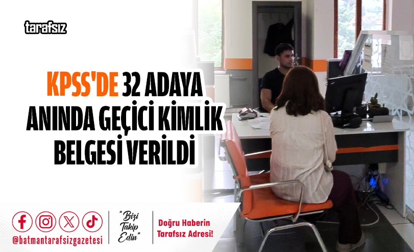KPSS’de 32 Adaya Anında Geçici Kimlik Belgesi Verildi