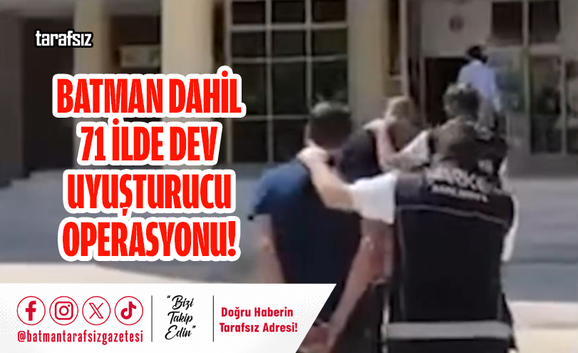Batman Dahil 71 İlde Dev Uyuşturucu Operasyonu!