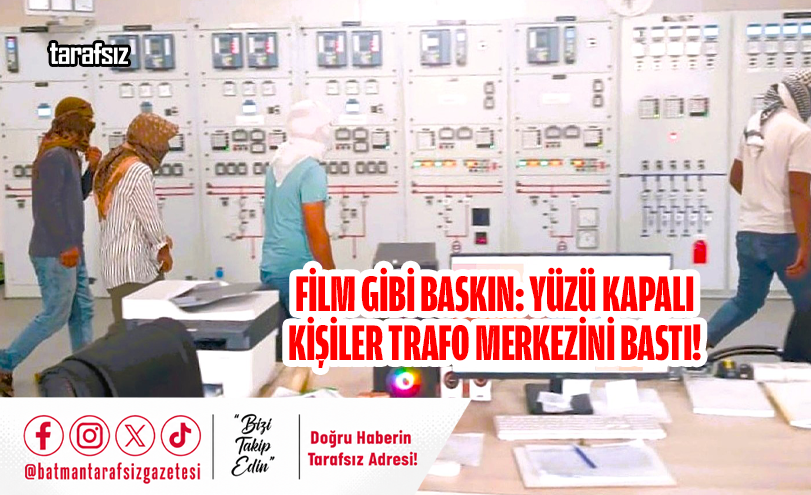 Film Gibi Baskın: Yüzü Kapalı Kişiler Trafo Merkezini Bastı!