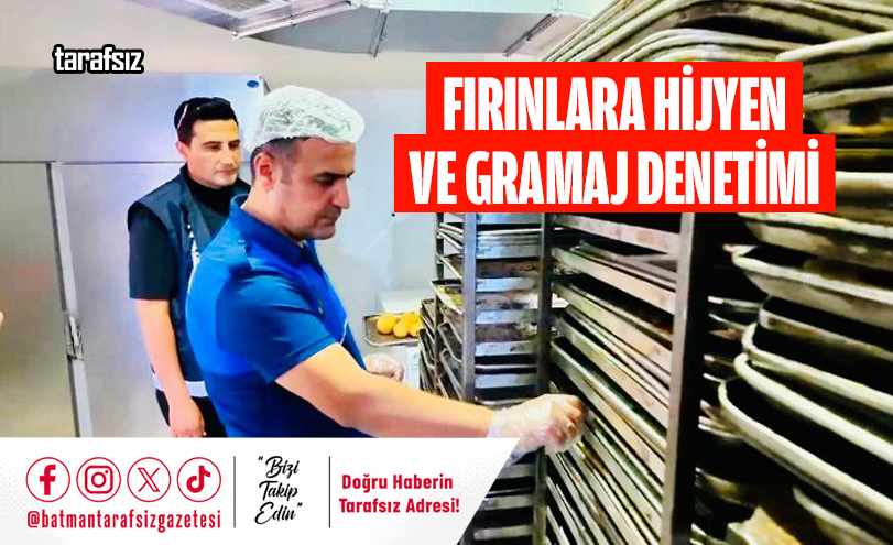 FIRINLARA HİJYEN VE GRAMAJ DENETİMİ