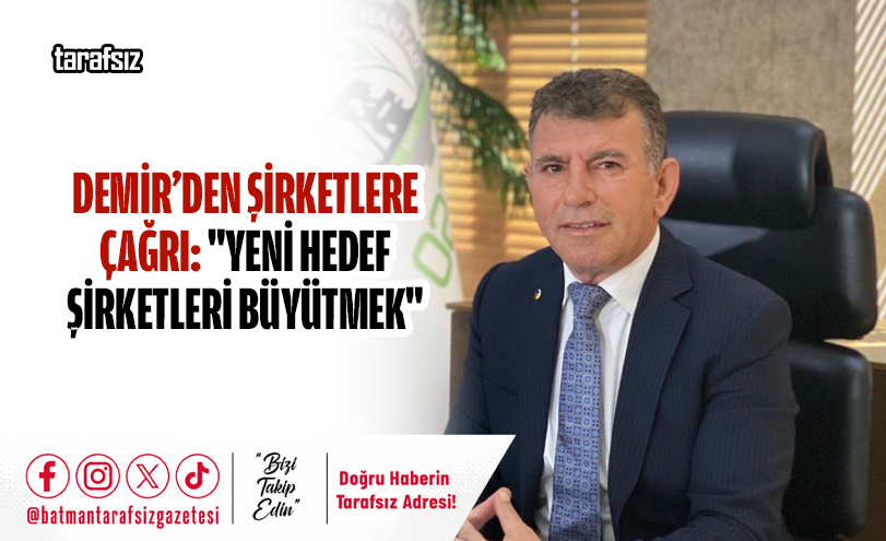 Demir’den Şirketlere Çağrı: “Yeni Hedef Şirketleri Büyütmek”