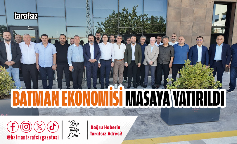 BATMAN EKONOMİSİ MASAYA YATIRILDI