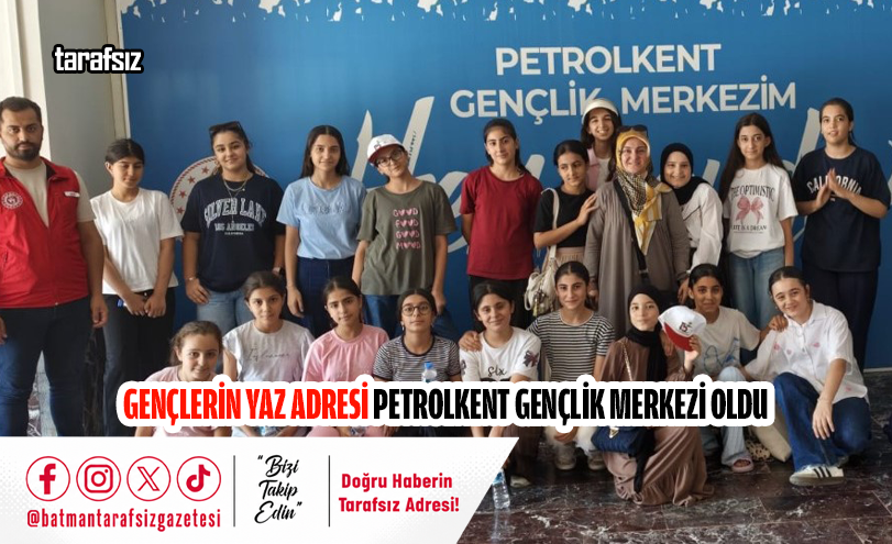 Gençlerin Yaz Adresi Petrolkent Gençlik Merkezi Oldu