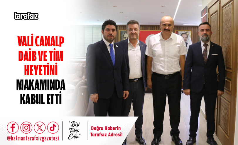 Vali Canalp DAİB ve TİM Heyetini Makamında Kabul Etti