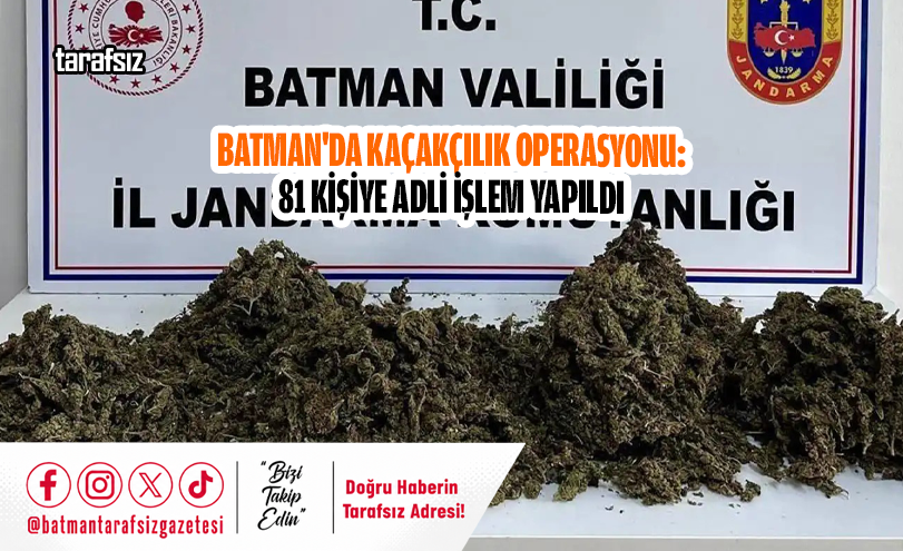 Batman’da Kaçakçılık Operasyonu: 81 Kişiye Adli İşlem Yapıldı