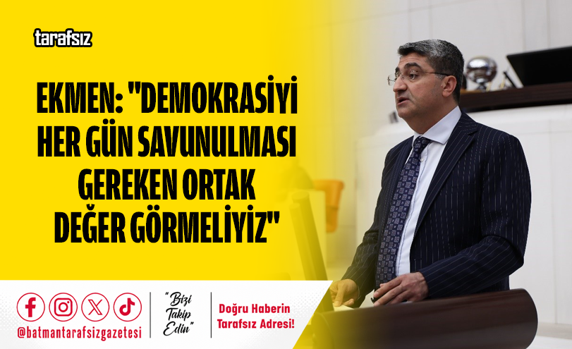 Ekmen: “Demokrasiyi Her Gün Savunulması Gereken Ortak Değer Görmeliyiz”