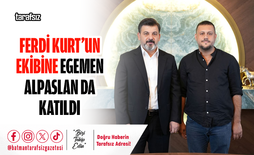 FERDİ KURT’UN EKİBİNE EGEMEN ALPASLAN DA KATILDI