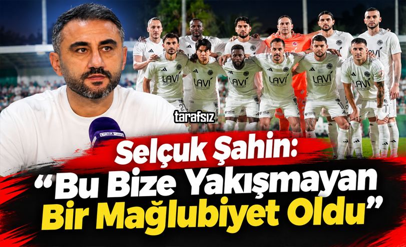 Selçuk Şahin: “Bu Bize Yakışmayan Bir Mağlubiyet Oldu”