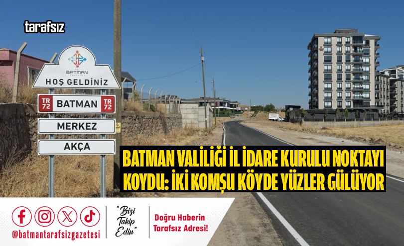Batman Valiliği İl İdare Kurulu Noktayı Koydu: İki Komşu Köyde Yüzler Gülüyor