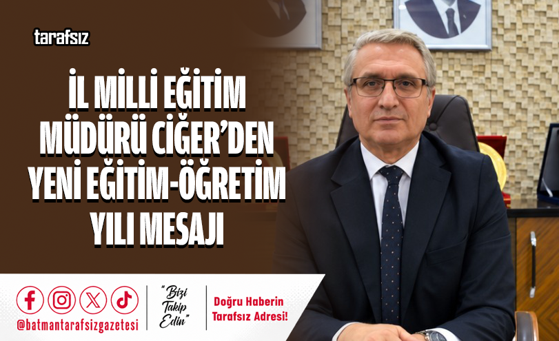 İl Milli Eğitim Müdürü Ciğer’den Yeni Eğitim-Öğretim Yılı Mesajı