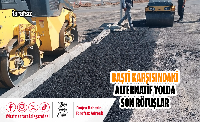 BAŞTİ Karşısındaki Alternatif Yolda Son Rötuşlar