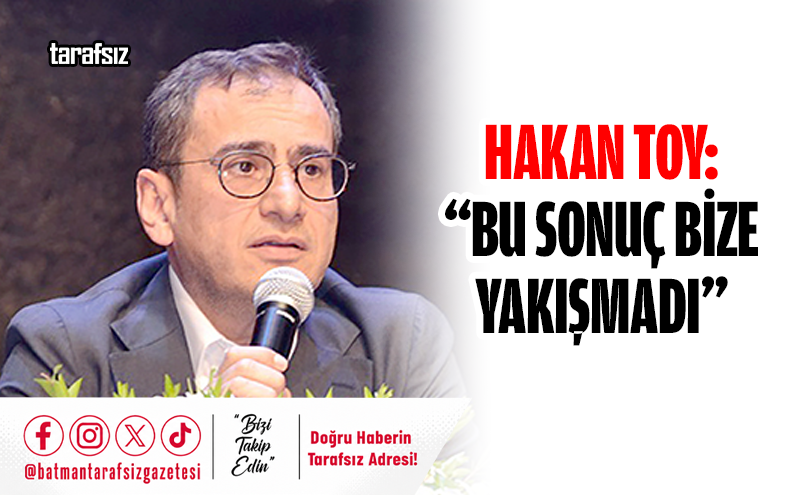 Hakan Toy: “BU SONUÇ BİZE YAKIŞMADI”