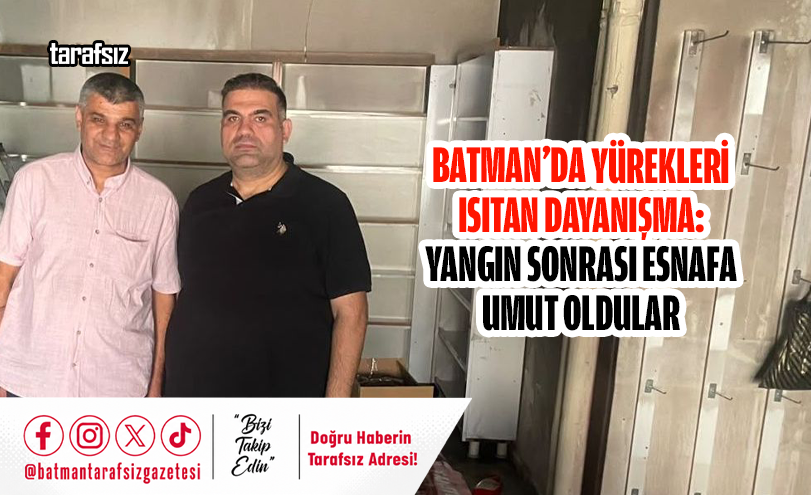Batman’da Yürekleri Isıtan Dayanışma: YANGIN SONRASI ESNAFA UMUT OLDULAR