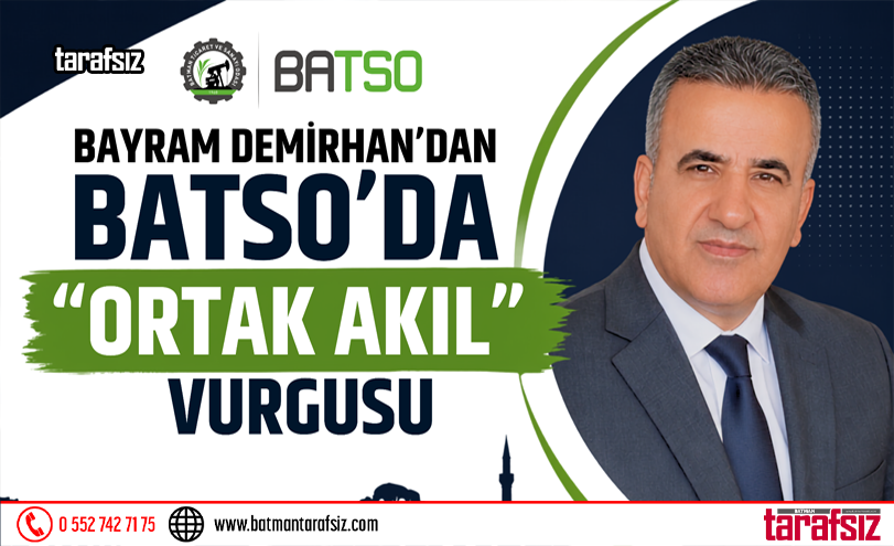 DEMİRHAN’DAN BATSO’DA “ORTAK AKIL” VURGUSU